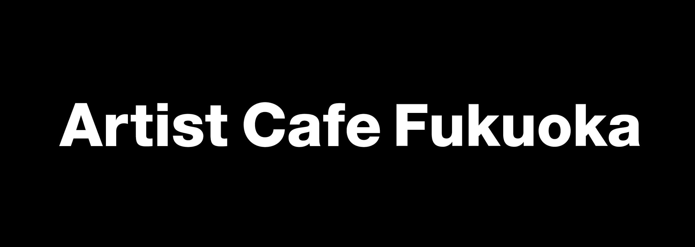 Artist Cafe Fukuoka